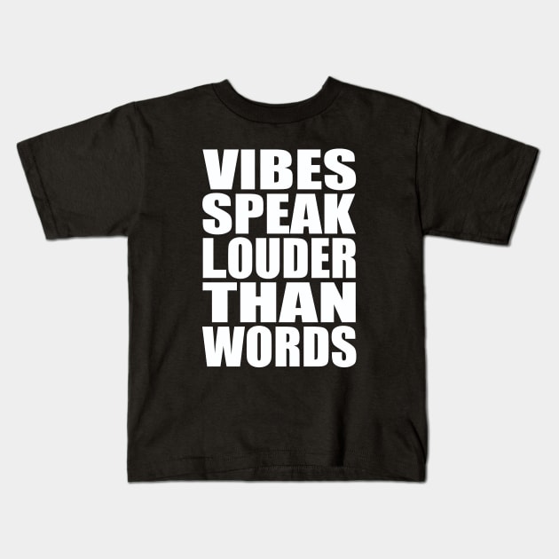 Vibes speak louder than words Kids T-Shirt by Evergreen Tee